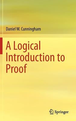 A Logical Introduction to Proof by Cunningham, Daniel W.