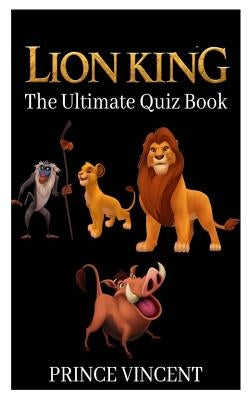 Lion King: The Ultimate Quiz Book by Vincent, Prince