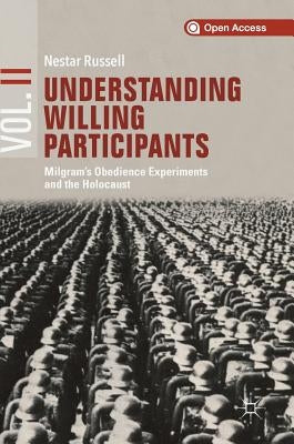 Understanding Willing Participants, Volume 2: Milgram's Obedience Experiments and the Holocaust by Russell, Nestar