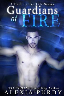 Guardians of Fire (A Dark Faerie Tale #8) by Purdy, Alexia