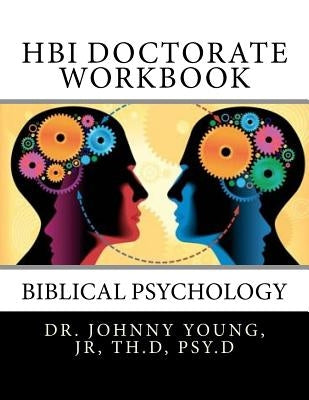 HBI Doctorate Workbook: Curriculum for Biblical Psychology by Young Jr, Johnny B.