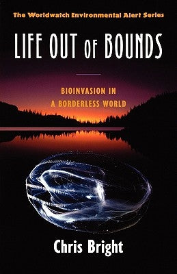 Life Out of Bounds: Bioinvasion in a Borderless World by Bright, Chris