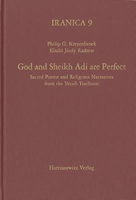 God and Sheikh Adi Are Perfect: Sacred Poems and Religious Narratives from the Yezidi Tradition by Kreyenbroek, Philip G.