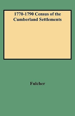1770-1790 Census of the Cumberland Settlements by Fulcher, Richard C.