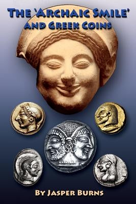 The 'archaic Smile' and Greek Coins by Burns, Jasper