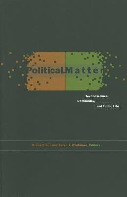 Political Matter: Technoscience, Democracy, and Public Life by Braun, Bruce