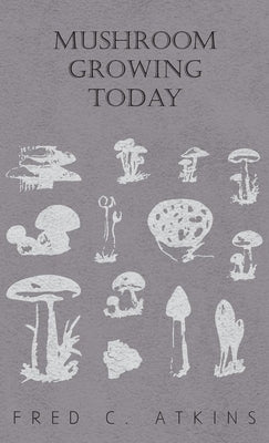 Mushroom Growing Today by Haycraft, W. C.