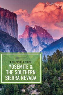 Explorer's Guide Yosemite & the Southern Sierra Nevada by Page, David T.
