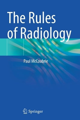 The Rules of Radiology by McCoubrie, Paul