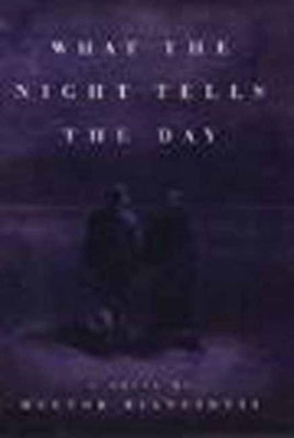 What the Night Tells the Day by Bianciotti, Hector