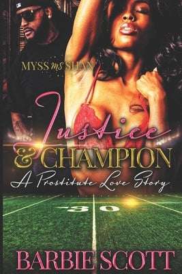 Justice and Champion: A Prostitute Love Story by Scott, Barbie