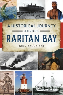A Historical Journey Across Raritan Bay by Schneider, John