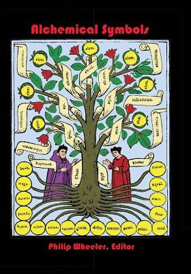 Alchemical Symbols: Tables Of Alchemical Symbols And Gematria With A Glossary Of Latin Terms by Wheeler, Philip