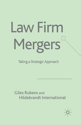 Law Firm Mergers: Taking a Strategic Approach by Rubens, G.