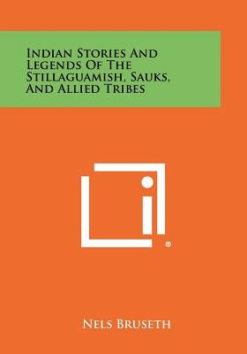 Indian Stories And Legends Of The Stillaguamish, Sauks, And Allied Tribes by Bruseth, Nels