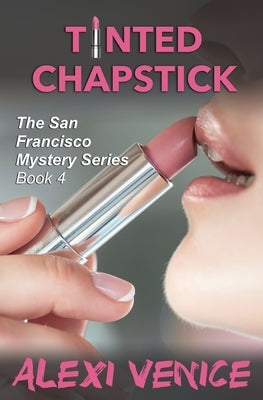 Tinted Chapstick, The San Francisco Mystery Series, Book 4 by Venice, Alexi