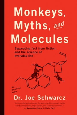Monkeys, Myths, and Molecules: Separating Fact from Fiction, and the Science of Everyday Life by Schwarcz, Joe