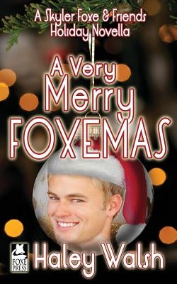A Very Merry Foxemas: A Skyler Foxe & Friends Holiday Novella by Walsh, Haley