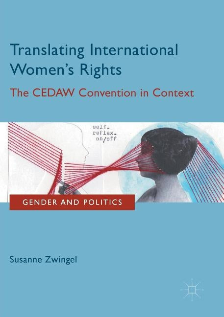 Translating International Women's Rights: The Cedaw Convention in Context by Zwingel, Susanne