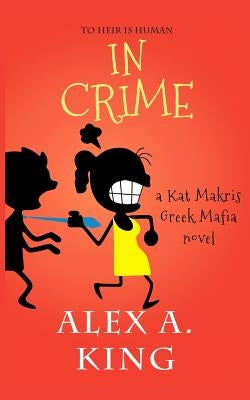 In Crime: A Kat Makris Greek Mafia Novel by King, Alex a.