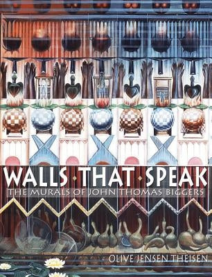 Walls That Speak: The Murals of John Thomas Biggers by Theisen, Olive Jensen