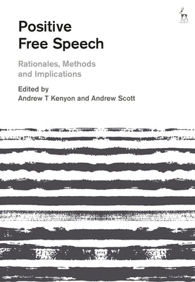 Positive Free Speech: Rationales, Methods and Implications by Kenyon, Andrew T.