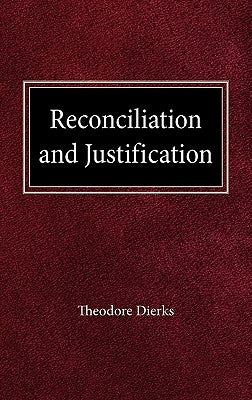 Reconciliation and Justification by Dierks, Theodore