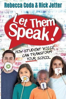Let Them Speak: How Student Voice Can Transform Your School by Coda, Rebecca