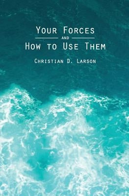 Your Forces and How to Use Them by Larson, Christian D.