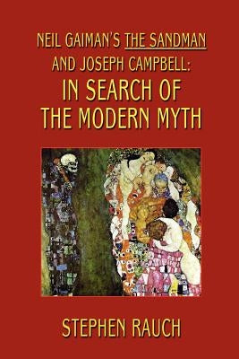 Neil Gaiman's The Sandman and Joseph Campbell: In Search of the Modern Myth by Rauch, Stephen