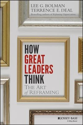 How Great Leaders Think: The Art of Reframing by Bolman, Lee G.