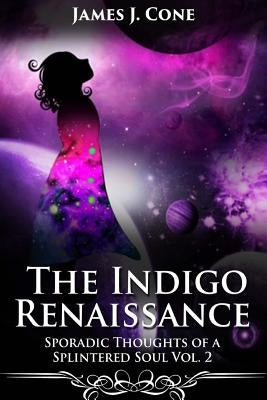 The Indigo Renaissance (Sporadic Thoughts of a Splintered Soul vol. 2) by Harris, Edith