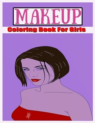 Makeup Coloring Book For Girls: Attractive Young Faces For Girls & Teenagers to practice makeup coloring book; Beautiful Hair & Face Design;kids girls by Publish, Portrait