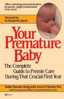 Your Premature Baby: The Complete Guide to Premie Care During That Crucial First Year by Henig, Robin Marantz