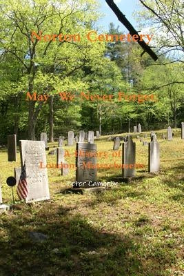 Norton Cemetery May We Never Forget; A history of Loudon Massachusetts by Cameron, Peter