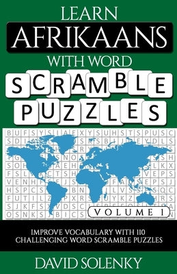 Learn Afrikaans with Word Scramble Puzzles Volume 1: Learn Afrikaans Language Vocabulary with 110 Challenging Bilingual Word Scramble Puzzles by Solenky, David