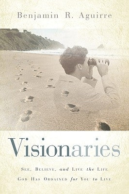 Visionaries by Aguirre, Benjamin R.