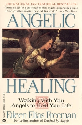 Angelic Healing: Working with Your Angel to Heal Your Life by Freeman, Eileen Elias