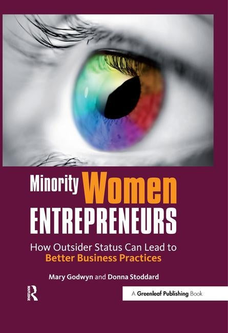 Minority Women Entrepreneurs: How Outsider Status Can Lead to Better Business Practices by Godwyn, Mary