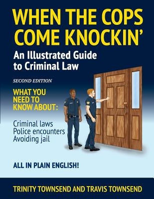 When the Cops Come Knockin': An Illustrated Guide to Criminal Law by Townsend, Trinity