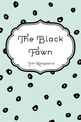 The Black Fawn by Kjelgaard, Jim