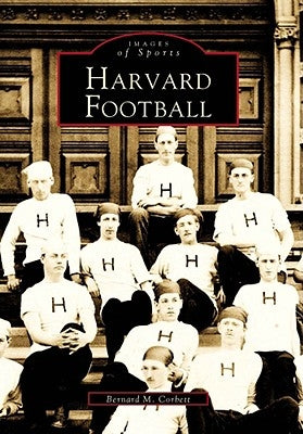 Harvard Football by Corbett, Bernard M.