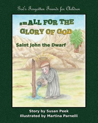 Small for the Glory of God: Saint John the Dwarf by Peek, Susan