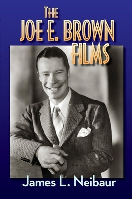 The Joe E. Brown Films by Neibaur, James L.