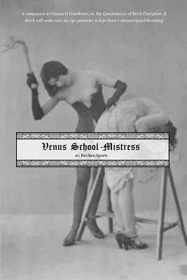Venus School-Mistress: Or; Birchen Sports by Cannon, George
