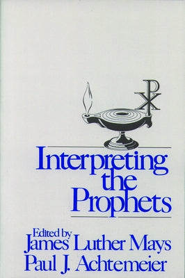 Interpreting the Prophets by Mays, James Luther