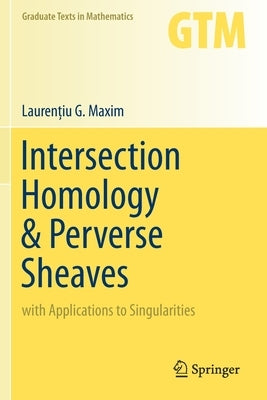 Intersection Homology & Perverse Sheaves: With Applications to Singularities by Maxim, Laurenţiu G.
