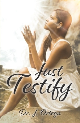 JustTestify by Ortega, Jacqueline D.