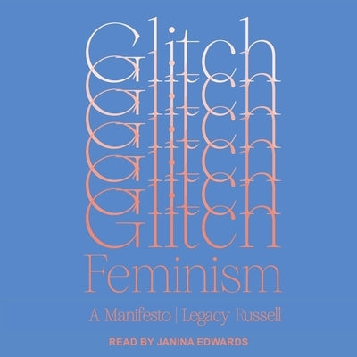 Glitch Feminism: A Manifesto by Edwards, Janina
