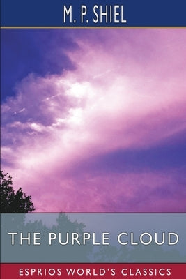 The Purple Cloud (Esprios Classics) by Shiel, M. P.